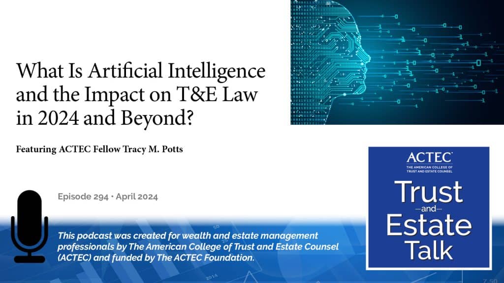 What Is Artificial Intelligence and the Impact on T&E Law in 2024 and Beyond?